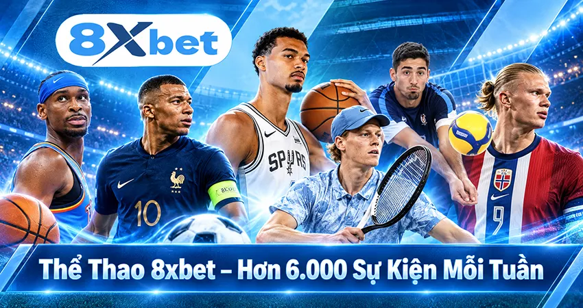 Thể Thao 8xbet – Hơn 6.000 Sự Kiện Mỗi Tuần